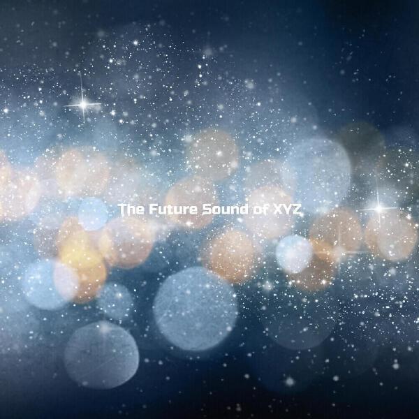 The Future Sound of XYZ